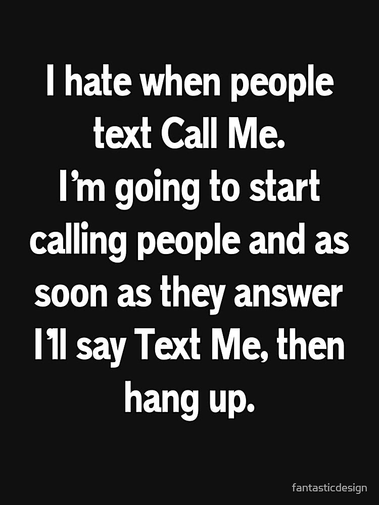 Funny Sarcastic Humor I Hate When People Text Call Me by fantasticdesign Unisex , , , Long Sleeve Tee