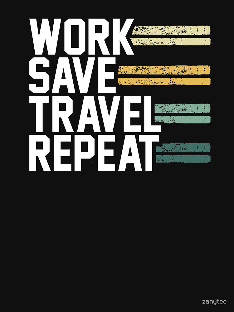 Work Save Travel Repeat Wanderlust by zanytee Unisex , , , Long Sleeve Tee
