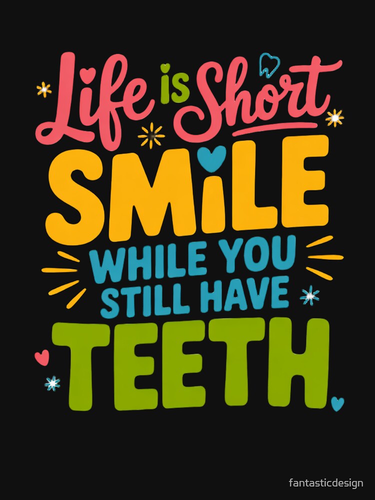Sarcastic Humor Funny Humor Life Is Short Smile While You Still Have Teeth by fantasticdesign