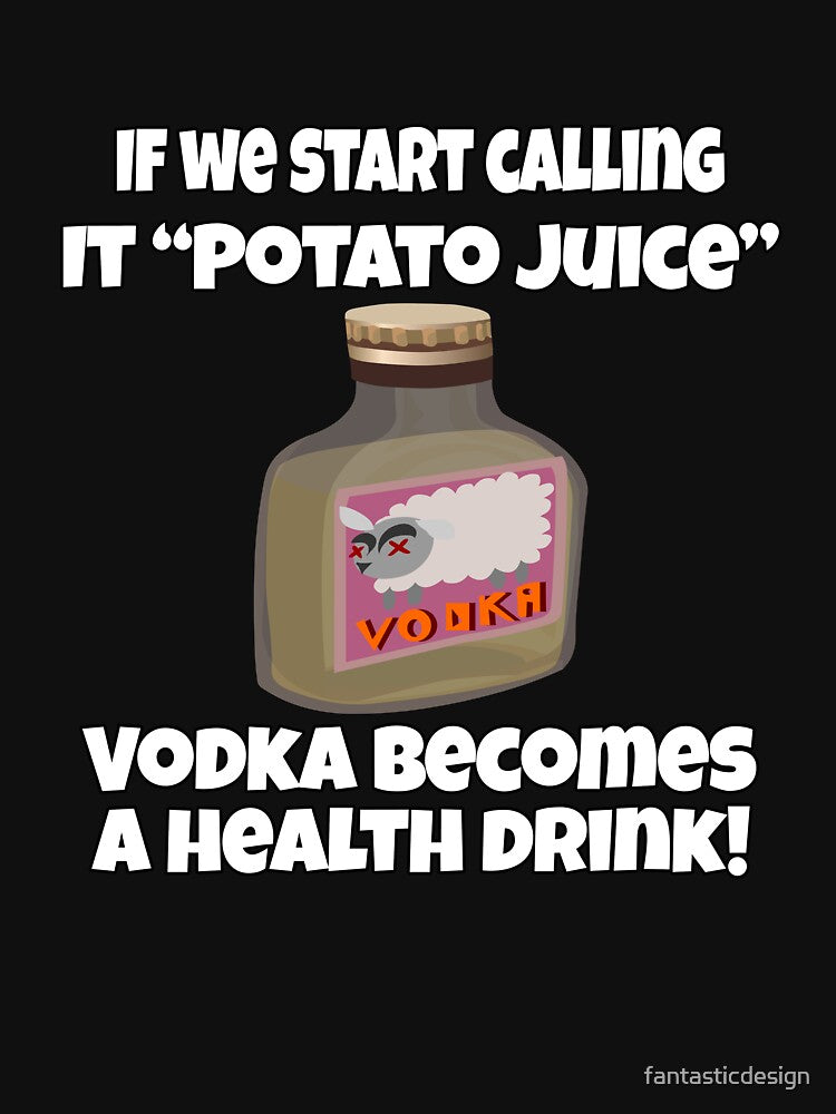 Funny Sarcastic Humor If We Start Calling It “Potato Juice” Vodka Becomes A Health Drink! by fantasticdesign