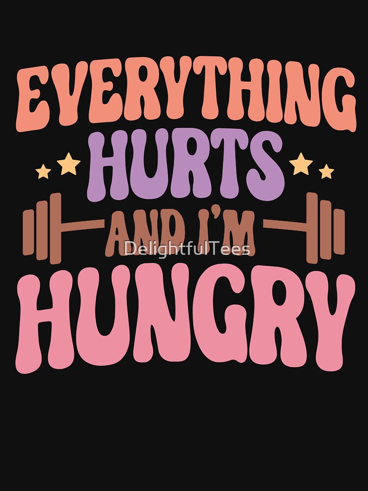 Everything Hurts and I'm Hungry Workout by DelightfulTees Unisex , , , Long Sleeve Tee