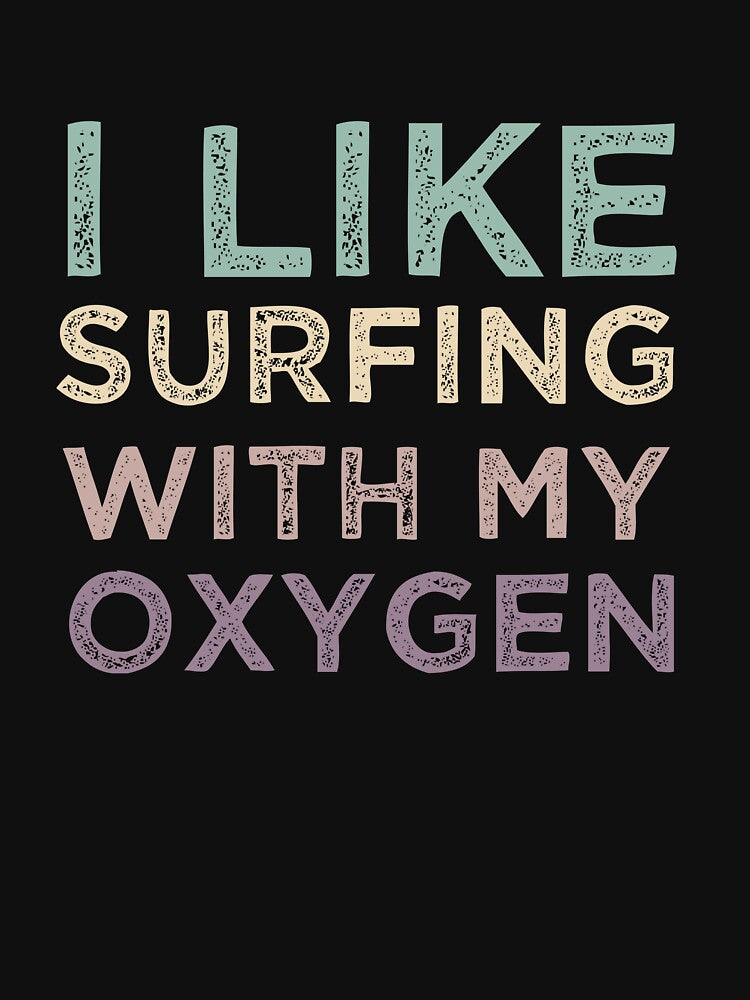 I Like Surfing With My Oxygen by medbdj Unisex , , , Long Sleeve Tee