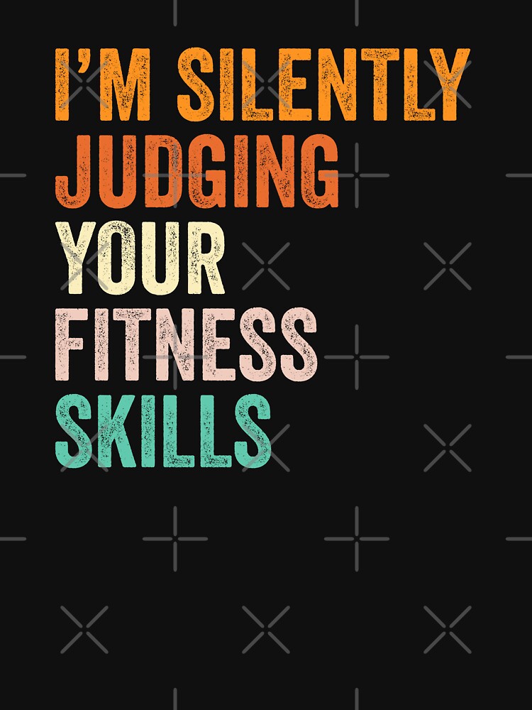 I'm Silently Judging Your Fitness Skills T Shirt, Funny Cool Fitness Lovers Mens Womens Girls Birthday Christmas Gift Idea by xlnv