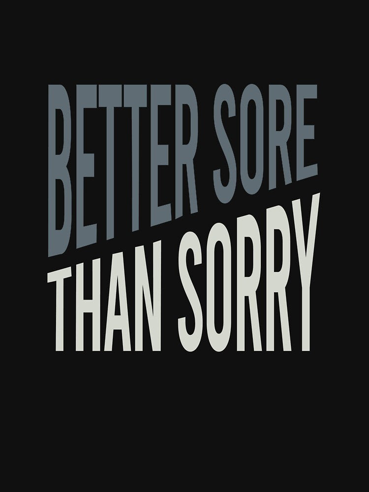 Fitness Better Sore than Sorry by whyitsme Unisex , , , Long Sleeve Tee