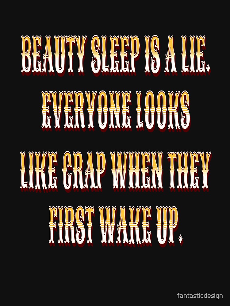 Funny Sarcastic Humor Beauty Sleep Is A Lie by fantasticdesign Unisex , , , Long Sleeve Tee