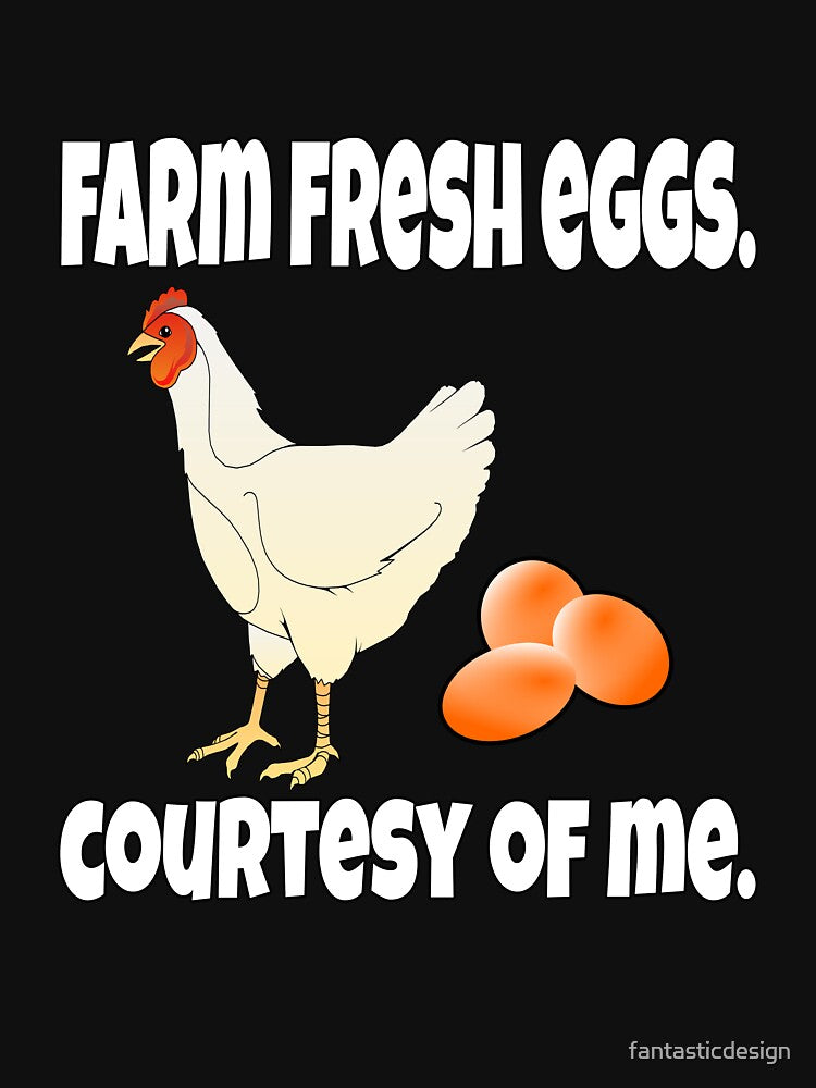 Funny Chicken Farmer Humor Farm Fresh Eggs, Courtesy Of Me by fantasticdesign Unisex , , , Long Sleeve Tee