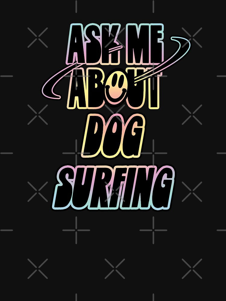 Ask Me About Dog Surfing by orlumbuspirate Unisex , , , Long Sleeve Tee