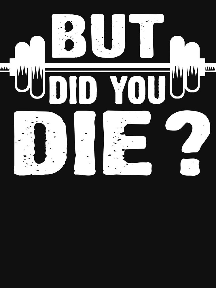 Gym Fitness Lover Workout Funny Gym But Did You Die by ShaneGuzman Unisex , , , Long Sleeve Tee