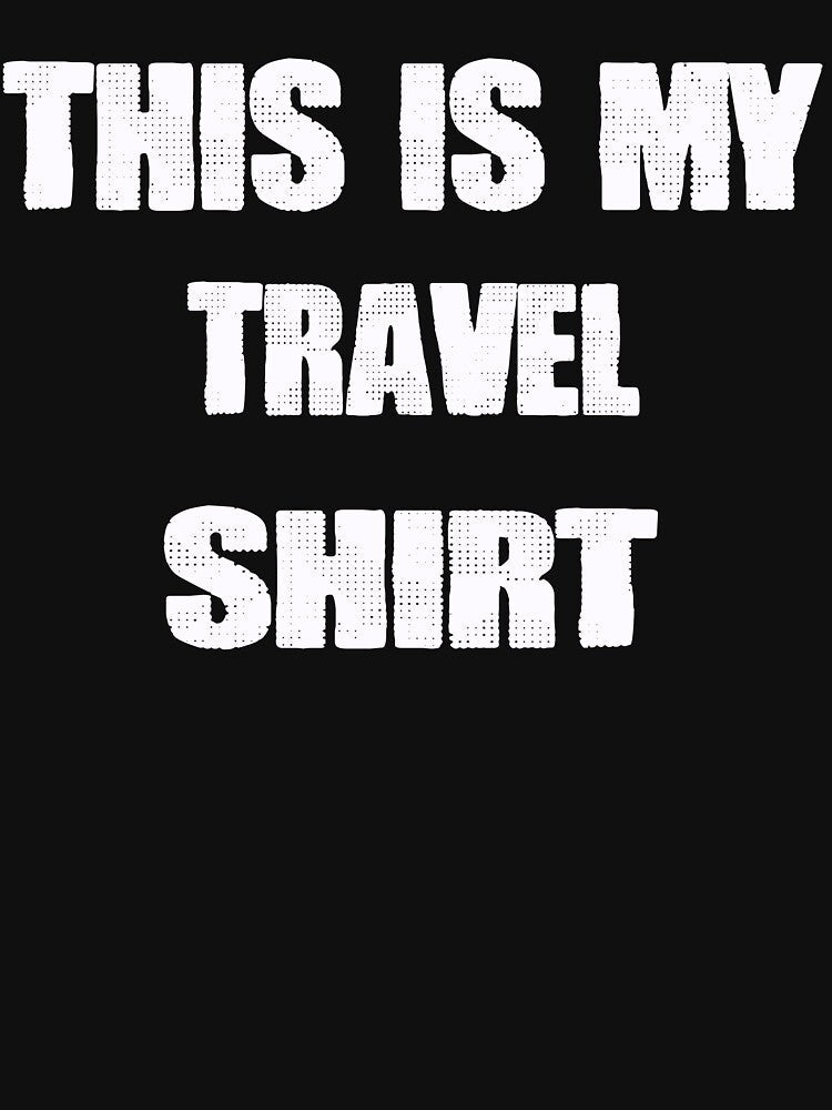 This is My travel shirt by momshow Unisex , , , Long Sleeve Tee