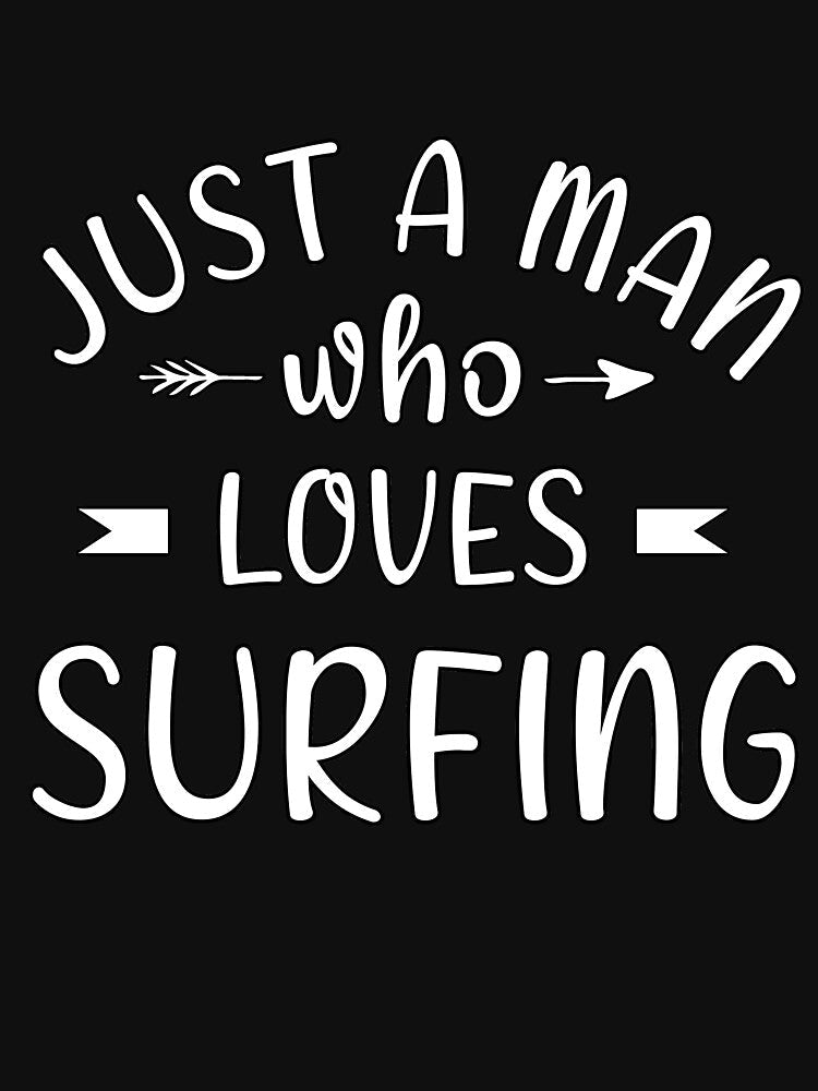 Just a man who loves surfing by Catsloversdotme Unisex , , , Long Sleeve Tee