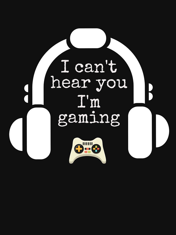I Can't Hear You I'm Gaming, Funny Gamer, Gamer lovers, Gaming lovers, Quarantine Funny gaming, Game Addict, Gamers gift idea by T. MINISTRY