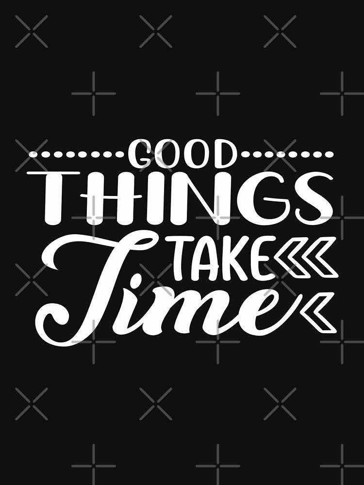 Good things take time by phassystore Unisex , , , Long Sleeve Tee
