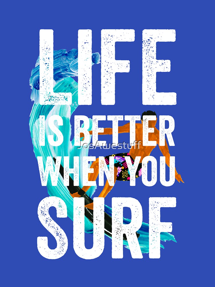 Life is Better When You Surf by JosAwestuff Unisex , , , Long Sleeve Tee