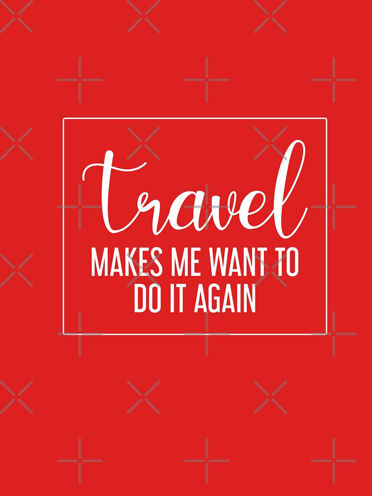 Travel makes me want to do it again - travel lovers by cruzzcreation Unisex , , , Long Sleeve Tee