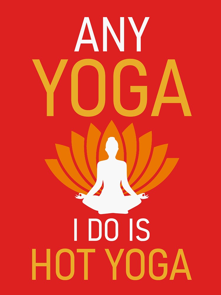 Any Yoga I Do is Hot Yoga by ross-Gardiner Unisex , , , Long Sleeve Tee
