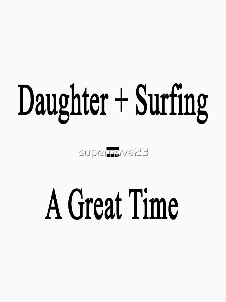 Daughter + Surfing = A Great Time by supernova23 Unisex , , , Long Sleeve Tee