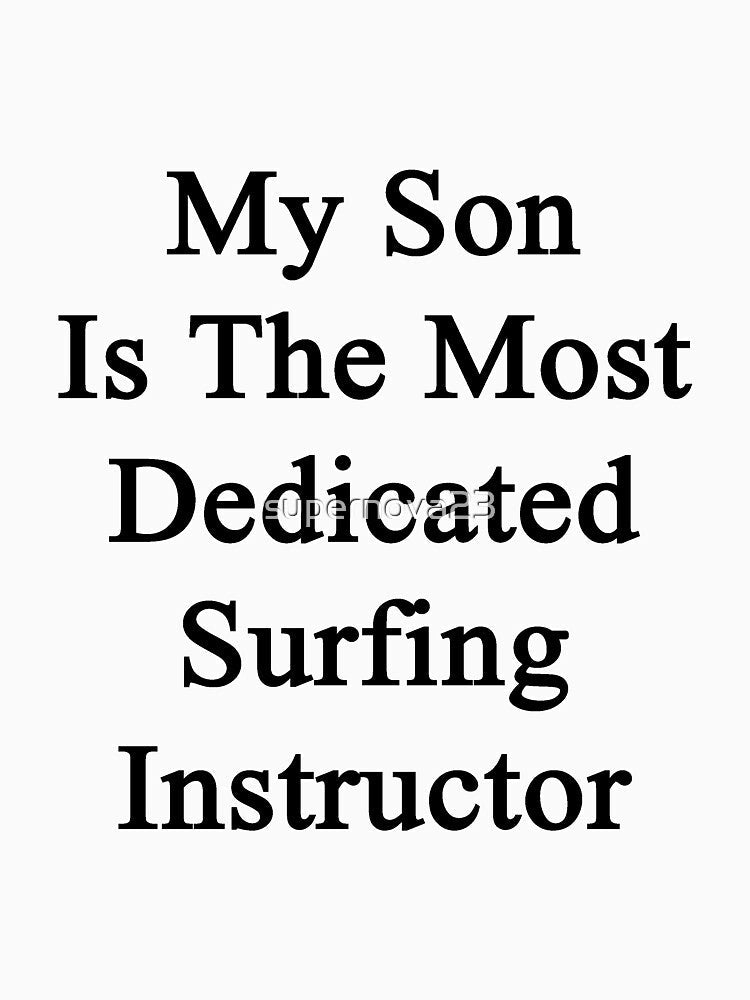 My Son Is The Most Dedicated Surfing Instructor by supernova23 Unisex , , , Long Sleeve Tee