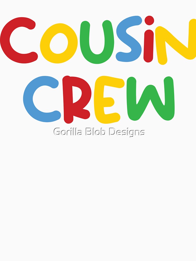 Cousin Crew by Gorilla Blob Designs