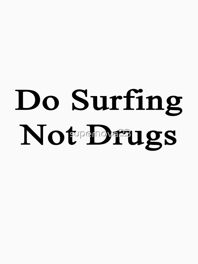 Do Surfing Not Drugs by supernova23 Unisex , , , Long Sleeve Tee