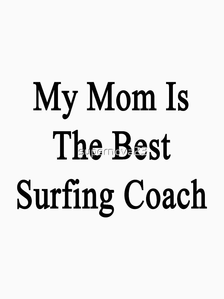 My Mom Is The Best Surfing Coach by supernova23 Unisex , , , Long Sleeve Tee