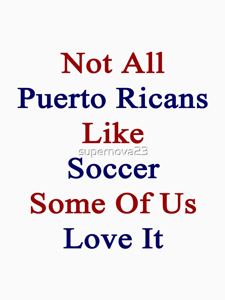 Not All Puerto Ricans Like Soccer Some Of Us Love It by supernova23