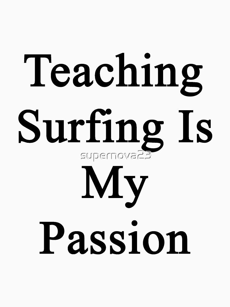 Teaching Surfing Is My Passion by supernova23 Unisex , , , Long Sleeve Tee