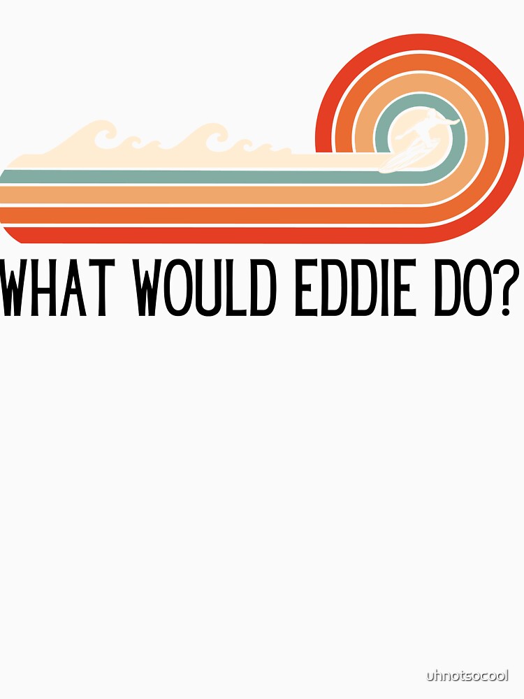 What would Eddie Do retro wave design MCM vibes by uhnotsocool Unisex , , , Long Sleeve Tee