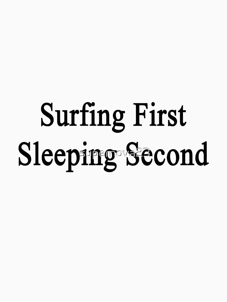 Surfing First Sleeping Second by supernova23 Unisex , , , Long Sleeve Tee