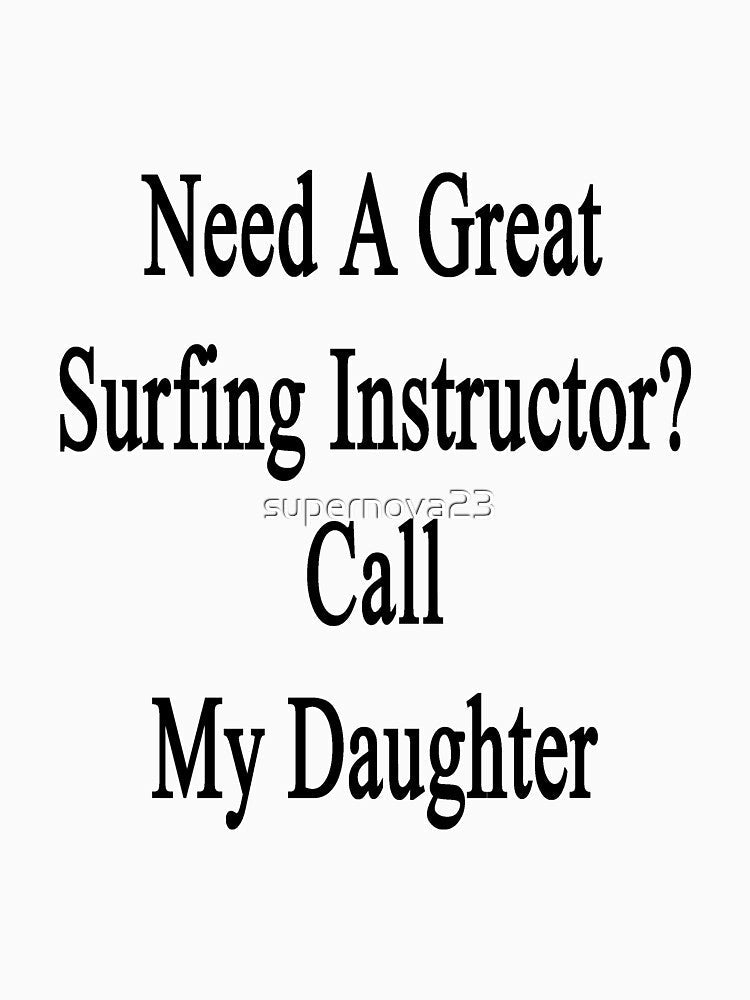 Need A Great Surfing Instructor? Call My Daughter by supernova23 Unisex , , , Long Sleeve Tee
