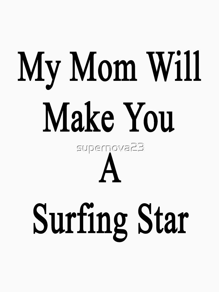 My Mom Will Make You A Surfing Star by supernova23 Unisex , , , Long Sleeve Tee