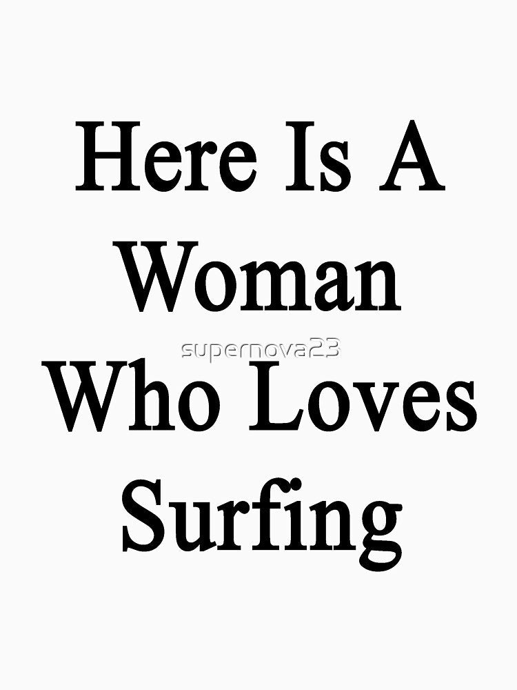 Here Is A Woman Who Loves Surfing by supernova23 Unisex , , , Long Sleeve Tee