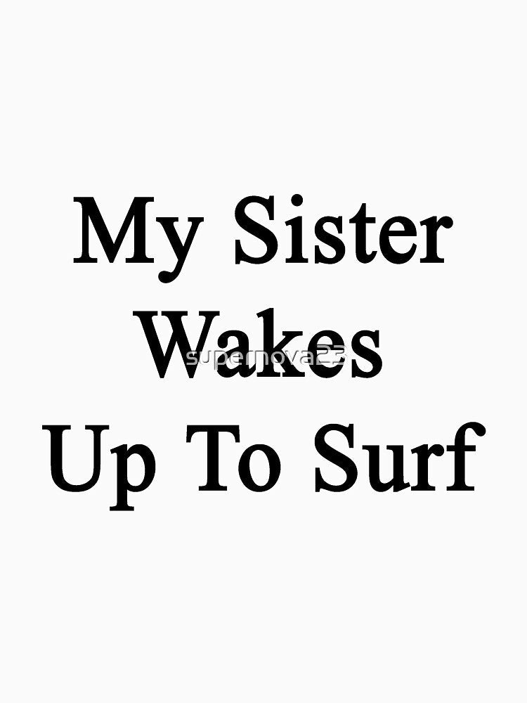 My Sister Wakes Up To Surf by supernova23 Unisex , , , Long Sleeve Tee