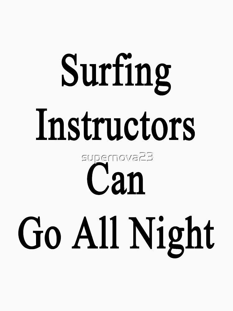 Surfing Instructors Can Go All Night by supernova23 Unisex , , , Long Sleeve Tee