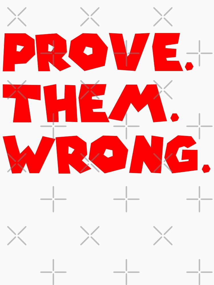 PROVE THEM WRONG by R.U BOLD