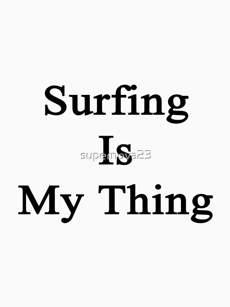 Surfing Is My Thing by supernova23 Unisex , , , Long Sleeve Tee