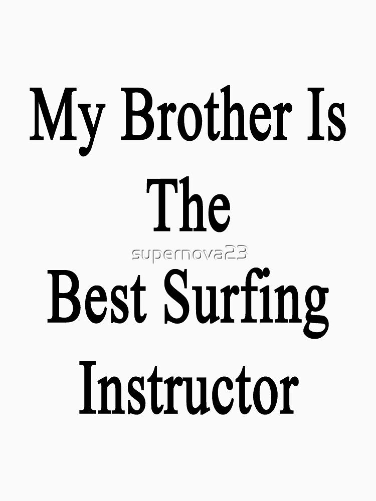 My Brother Is The Best Surfing Instructor by supernova23 Unisex , , , Long Sleeve Tee