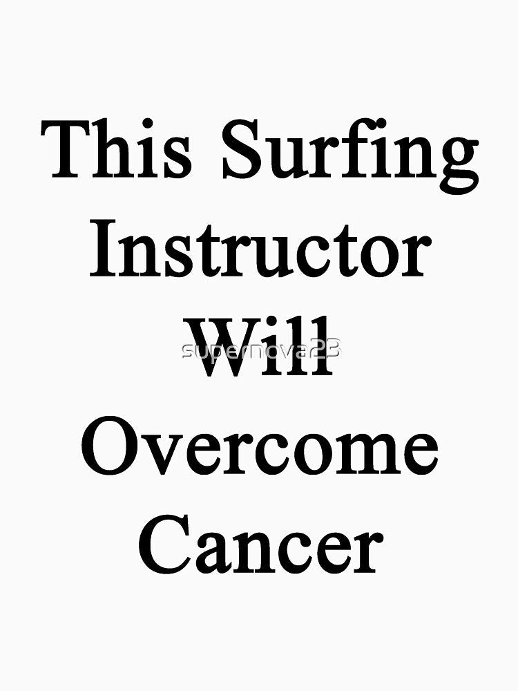 This Surfing Instructor Will Overcome Cancer by supernova23 Unisex , , , Long Sleeve Tee