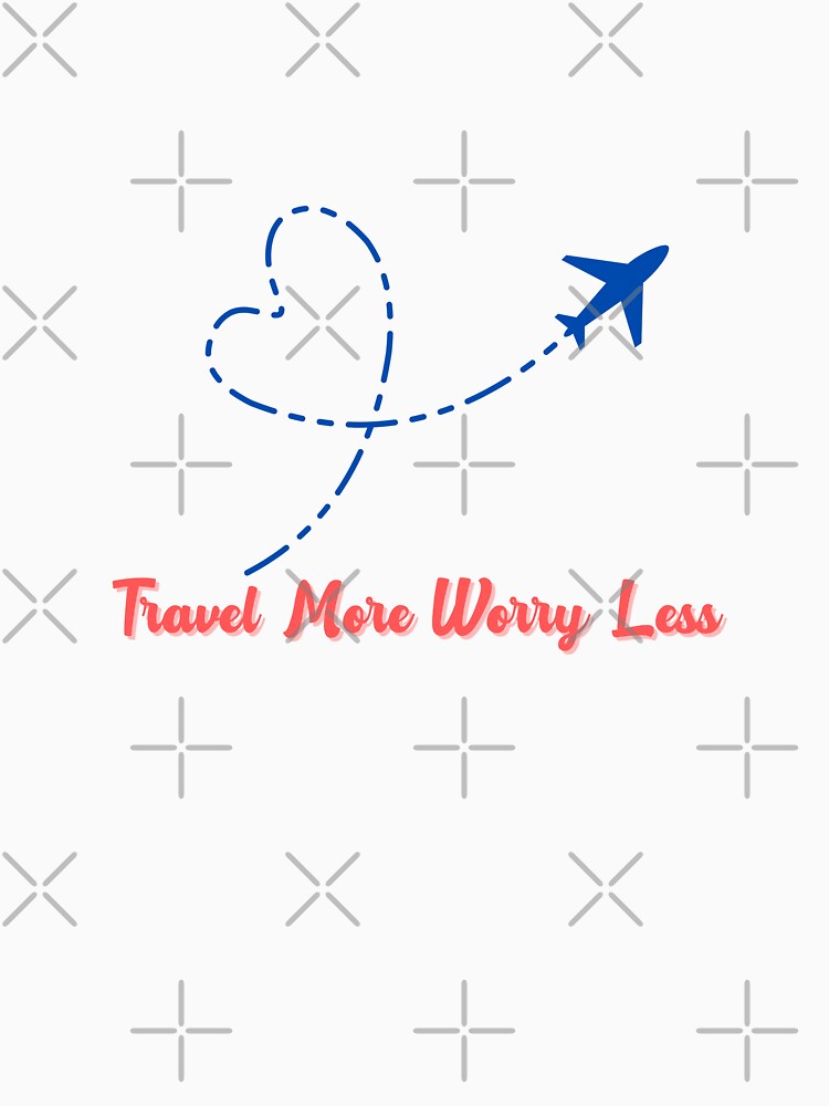 Travel more worry less design by Inkworksbyshery Unisex , , , Long Sleeve Tee