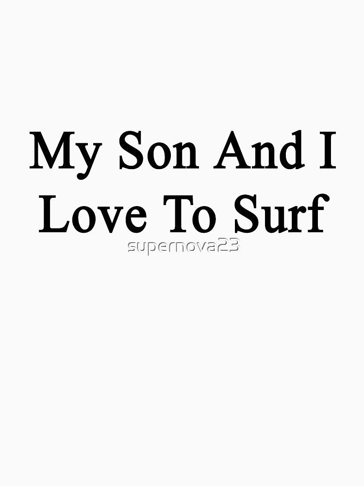 My Son And I Love To Surf by supernova23 Unisex , , , Long Sleeve Tee