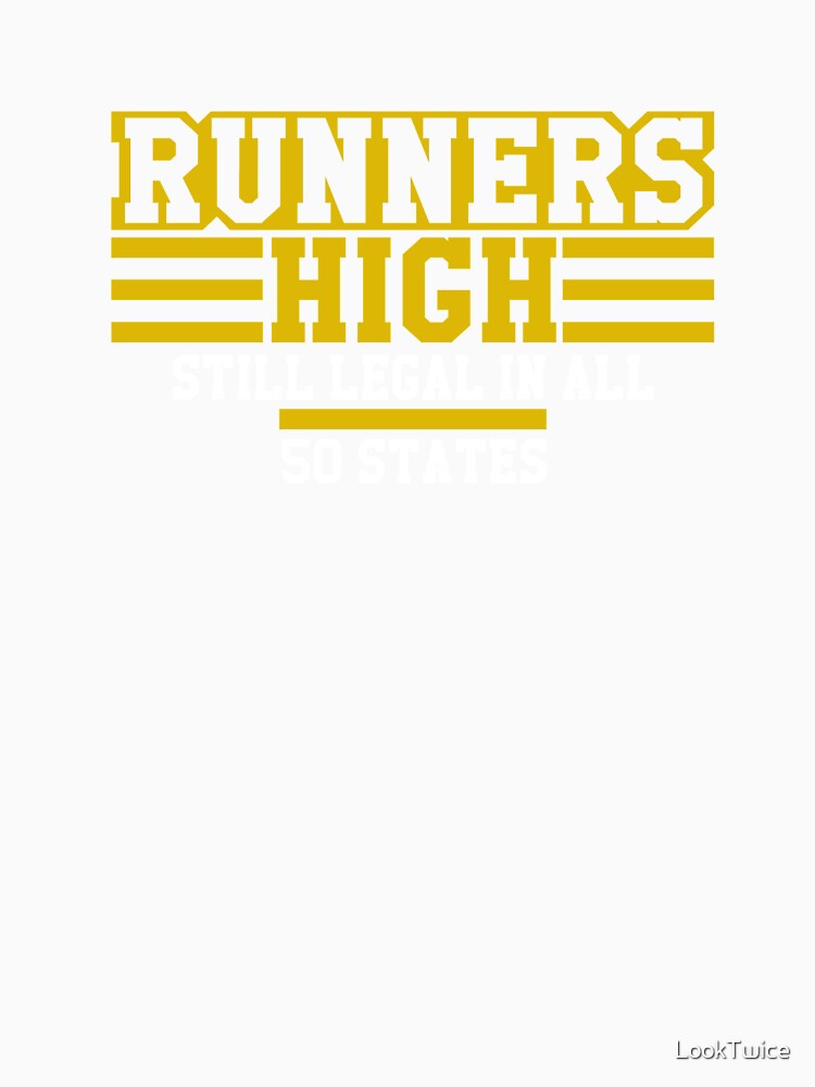 Runners High Still Legal In All 50 States Runner T-Shirt by LookTwice