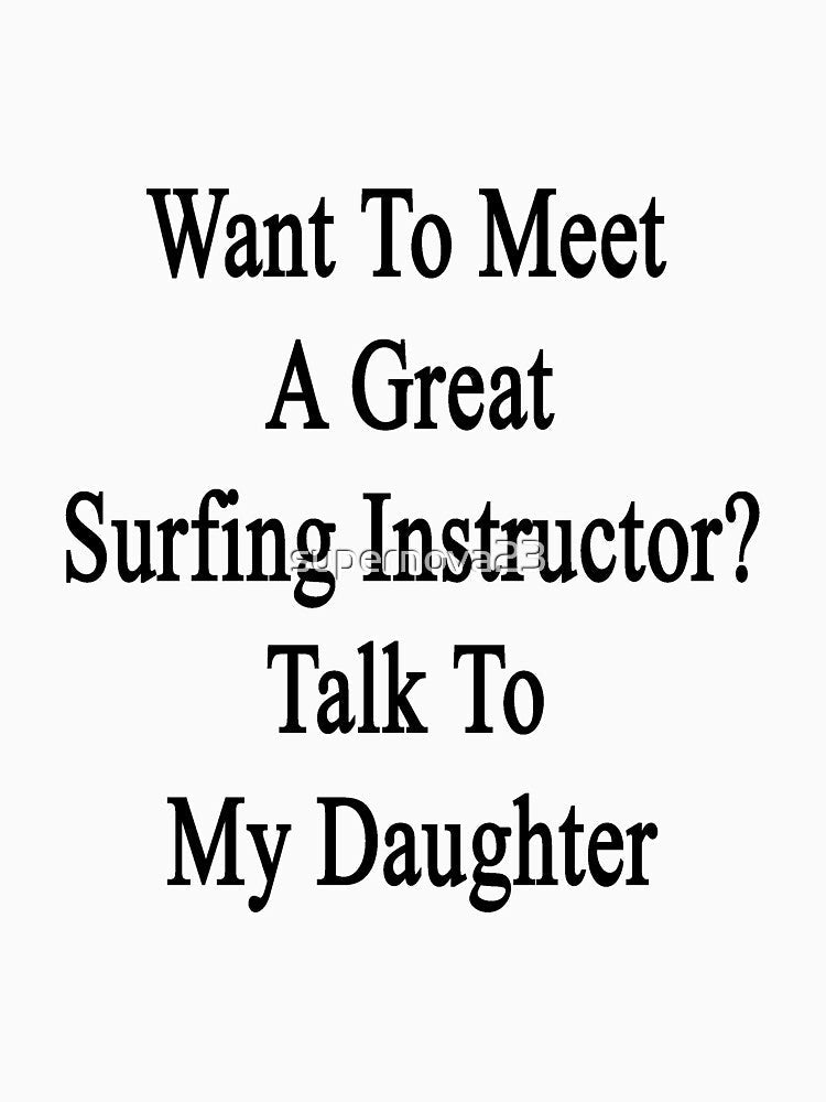Want To Meet A Great Surfing Instructor? Talk To My Daughter by supernova23 Unisex , , , Long Sleeve Tee