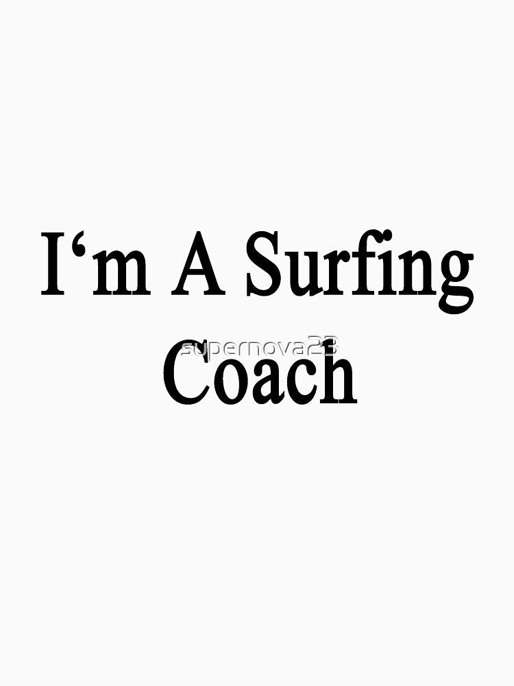I'm A Surfing Coach by supernova23 Unisex , , , Long Sleeve Tee