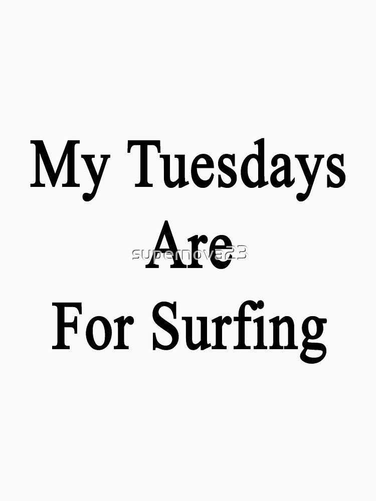 My Tuesdays Are For Surfing by supernova23 Unisex , , , Long Sleeve Tee