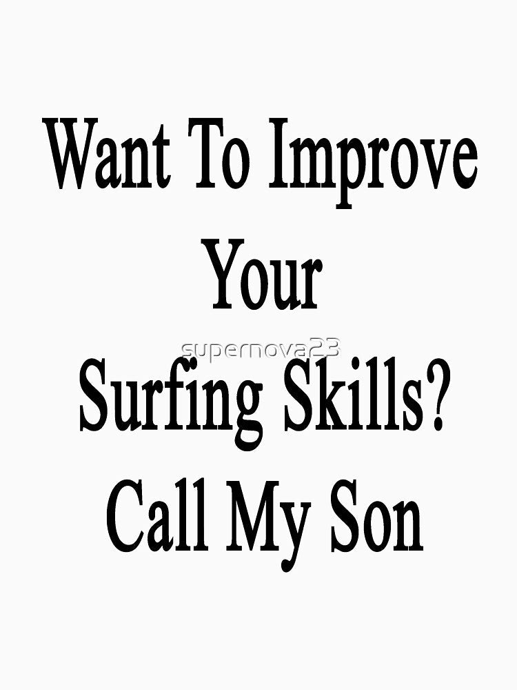 Want To Improve Your Surfing Skills? Call My Son by supernova23 Unisex , , , Long Sleeve Tee