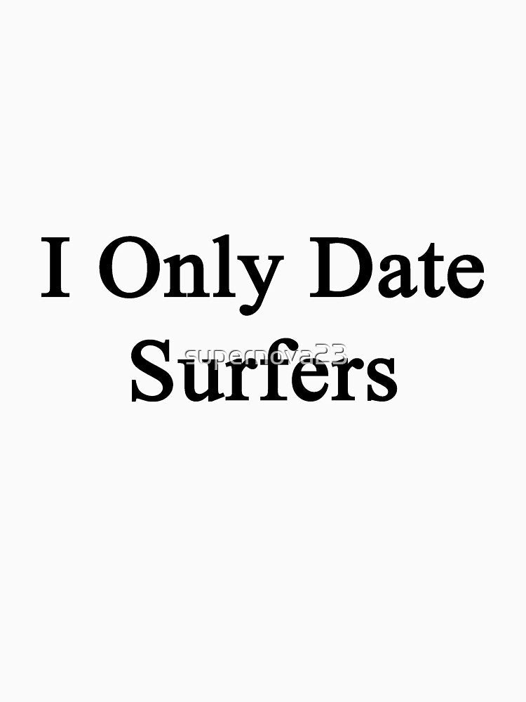 I Only Date Surfers by supernova23 Unisex , , , Long Sleeve Tee