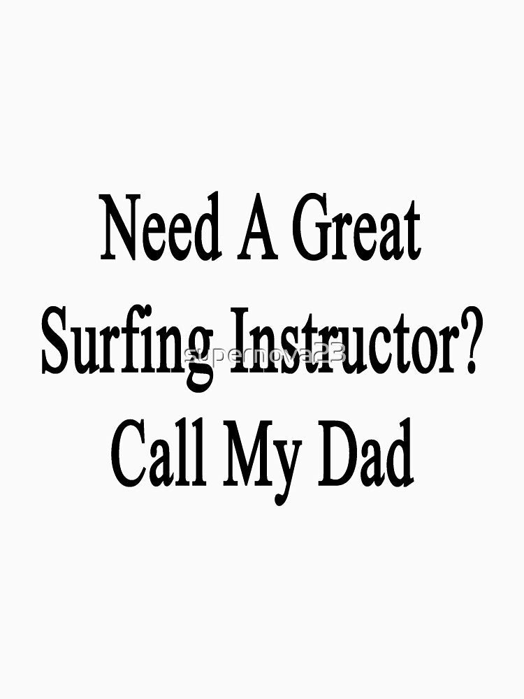 Need A Great Surfing Instructor? Call My Dad by supernova23 Unisex , , , Long Sleeve Tee