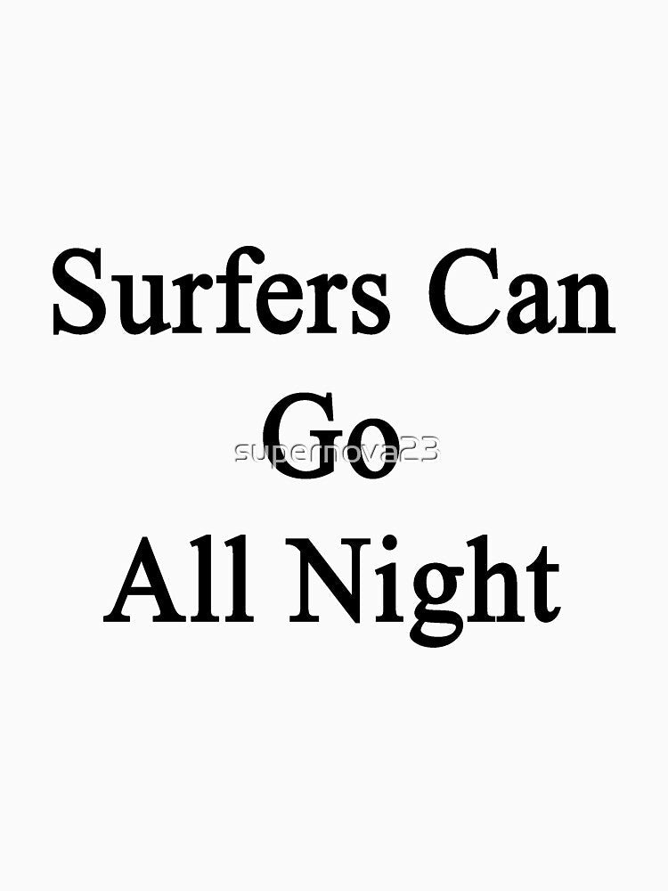 Surfers Can Go All Night by supernova23 Unisex , , , Long Sleeve Tee