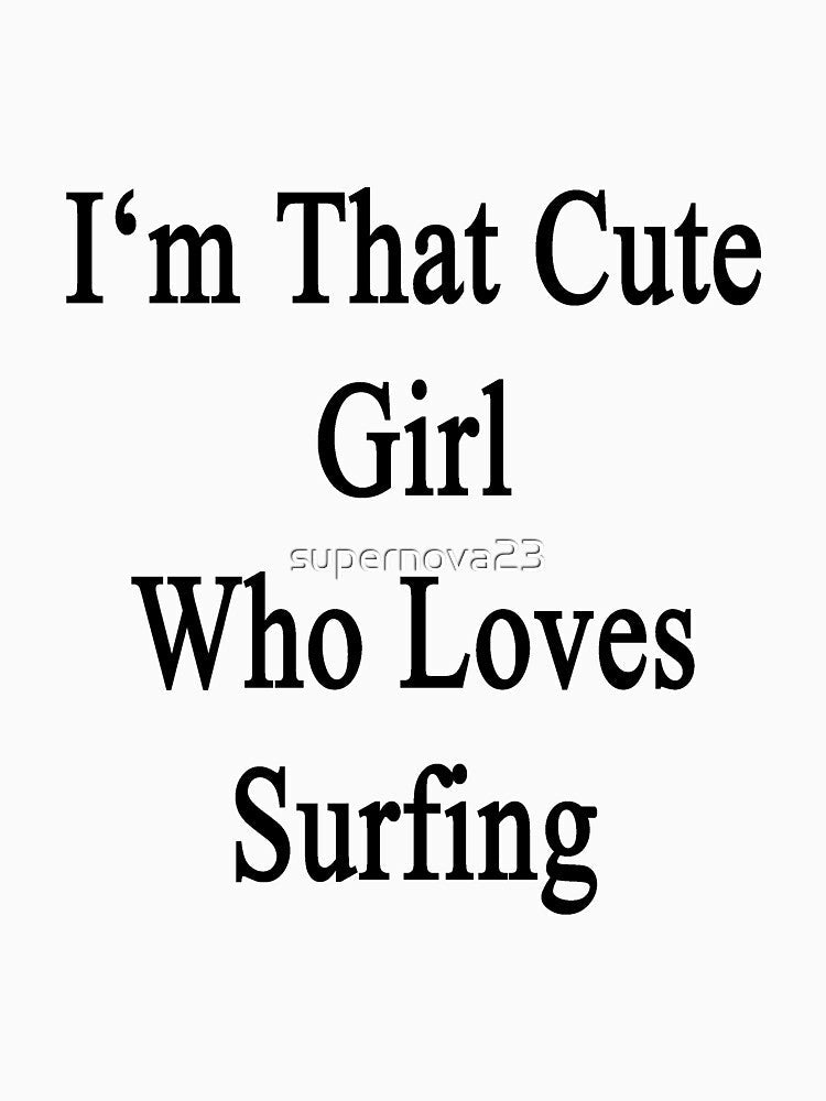 I'm That Cute Girl Who Loves Surfing by supernova23 Unisex , , , Long Sleeve Tee