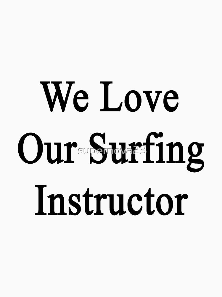 We Love Our Surfing Instructor by supernova23 Unisex , , , Long Sleeve Tee