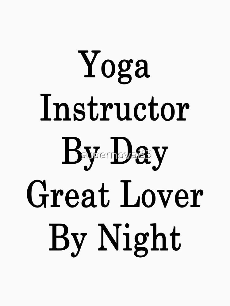 Yoga Instructor By Day Great Lover By Night by supernova23 Unisex , , , Long Sleeve Tee